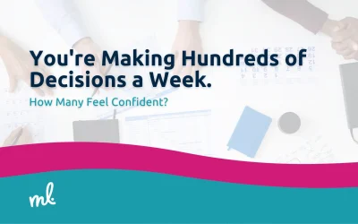 You’re Making Hundreds of Decisions a Week. How Many Feel Confident?