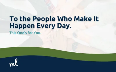 To the People Who Make It Happen Every Day.  This One’s for You.