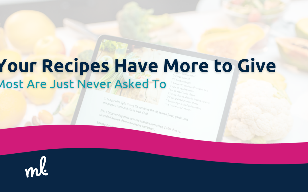 Your Recipes Have More to Give. Most Are Just Never Asked To.
